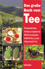 Das grosse Buch vom Tee. Teesorten,Anbaugebiete, Mischungen, Herstellung, Heilkräfte